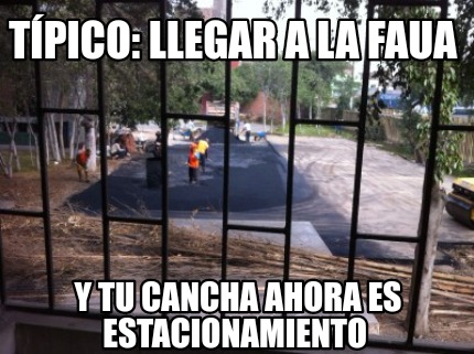 tpico-llegar-a-la-faua-y-tu-cancha-ahora-es-estacionamiento