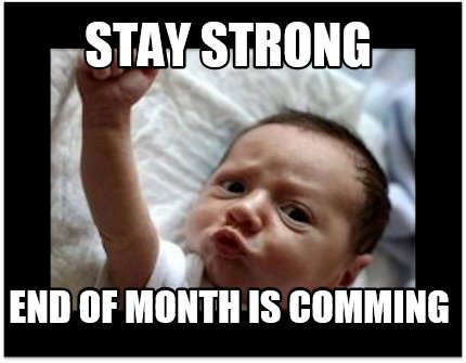 Meme Creator - Funny Stay strong End of month is comming Meme Generator at  !