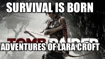 survival-is-born-adventures-of-lara-croft