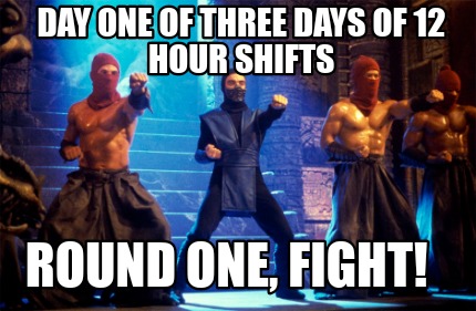 day-one-of-three-days-of-12-hour-shifts-round-one-fight