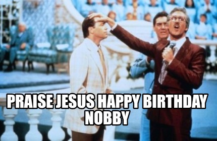 praise-jesus-happy-birthday-nobby
