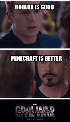 Meme Creator Funny Roblox Is Good Minecraft Is Better Meme - 