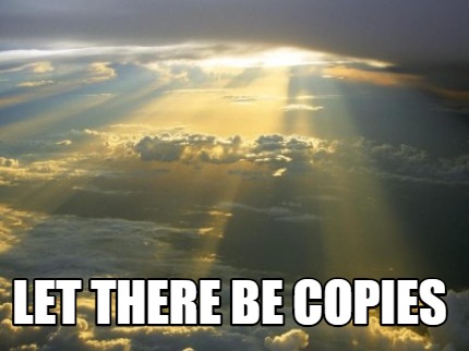 Meme Creator Funny Let There Be Copies Meme Generator At Memecreator Org