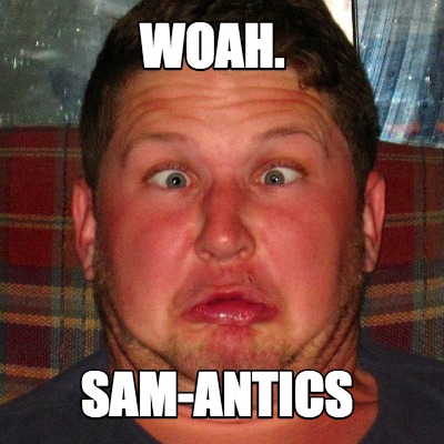 woah.-sam-antics