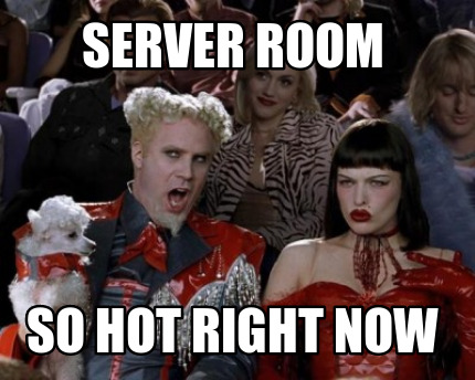 Meme Creator Funny Server Room So Hot Right Now Meme Generator At Memecreator Org