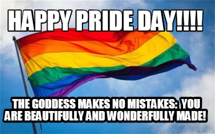 happy-pride-day-the-goddess-makes-no-mistakes-you-are-beautifully-and-wonderfull