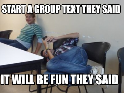 start-a-group-text-they-said-it-will-be-fun-they-said