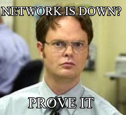 network-is-down-prove-it