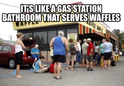 its-like-a-gas-station-bathroom-that-serves-waffles