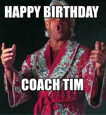 Meme Creator - Funny Happy Birthday Coach Tim Meme Generator at  !
