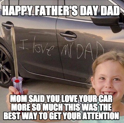 happy-fathers-day-dad-mom-said-you-love-your-car-more-so-much-this-was-the-best-
