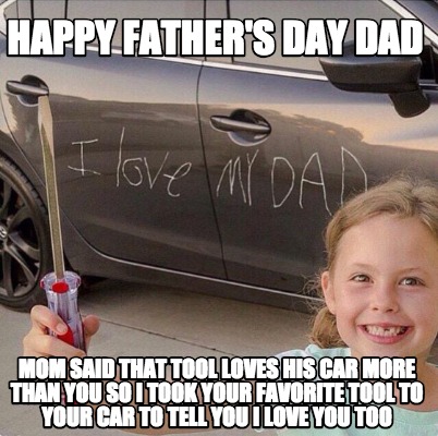 happy-fathers-day-dad-mom-said-that-tool-loves-his-car-more-than-you-so-i-took-y