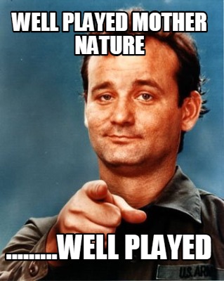 sollys episode Moderne Meme Creator - Funny Well played mother nature .........well played Meme  Generator at MemeCreator.org!