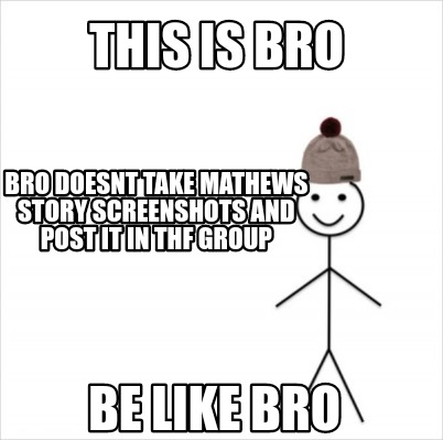 Meme Creator Funny This Is Bro Bro Doesnt Take Mathews Story Screenshots And Post It In Thf Group B Meme Generator At Memecreator Org