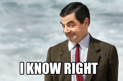 Meme Creator - Funny I know right Meme Generator at MemeCreator.org!