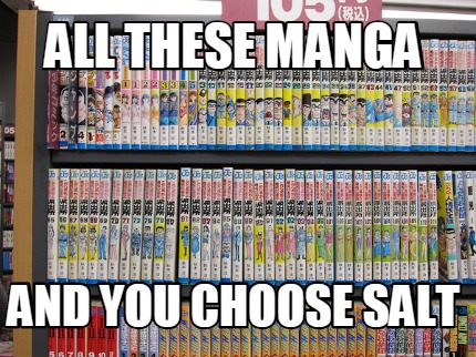 all-these-manga-and-you-choose-salt