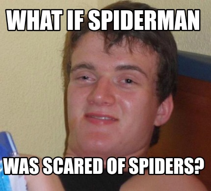 Meme Creator - Funny What if spiderman Was scared of spiders? Meme ...