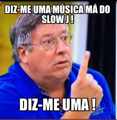 diz-me-uma-msica-m-do-slow-j-diz-me-uma-