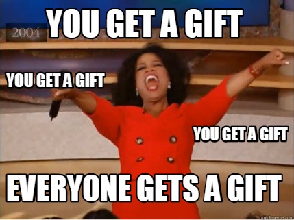 Image result for everybody gets a gift meme