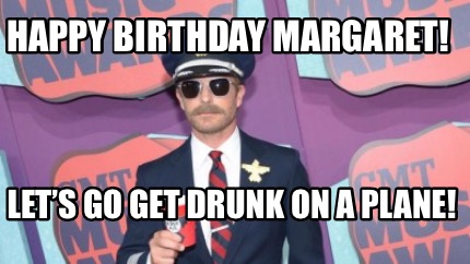 happy-birthday-margaret-lets-go-get-drunk-on-a-plane