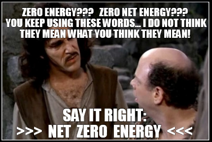zero-energy-zero-net-energy-you-keep-using-these-words...-i-do-not-think-they-me