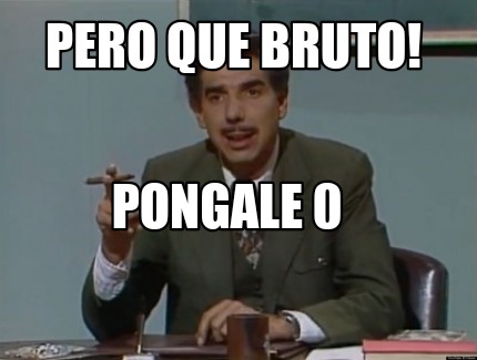 pero-que-bruto-pongale-0