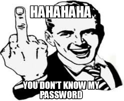 hahahaha-you-dont-know-my-password