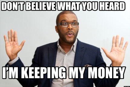 dont-believe-what-you-heard-im-keeping-my-money