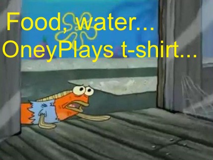 food-water...-oneyplays-t-shirt