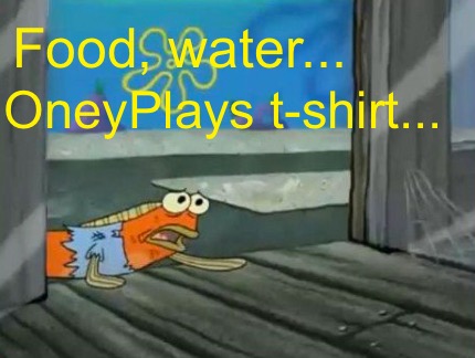 food-water...-oneyplays-t-shirt