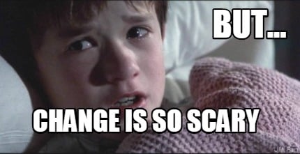 but...-change-is-so-scary
