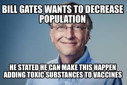 Meme Creator - Funny Bill Gates wants to decrease population He stated he  can make this happen adding Meme Generator at !