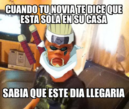 cuando-tu-novia-te-dice-que-esta-sola-en-su-casa-sabia-que-este-dia-llegaria