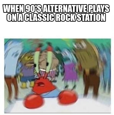 when-90s-alternative-plays-on-a-classic-rock-station