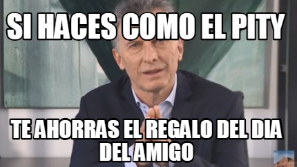 si-haces-como-el-pity-te-ahorras-el-regalo-del-dia-del-amigo