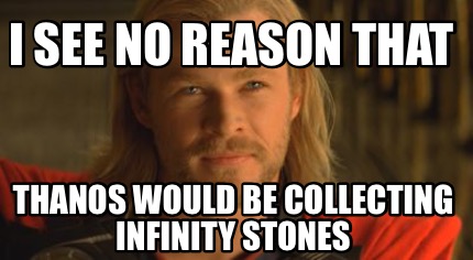 i-see-no-reason-that-thanos-would-be-collecting-infinity-stones
