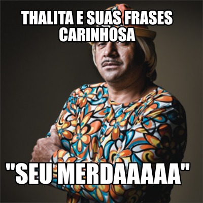 thalita-e-suas-frases-carinhosa-seu-merdaaaaa