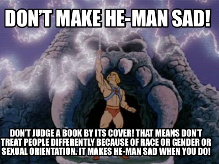 dont-make-he-man-sad-dont-judge-a-book-by-its-cover-that-means-dont-treat-people