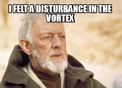 i-felt-a-disturbance-in-the-vortex