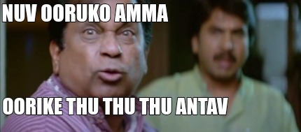 nuv-ooruko-amma-oorike-thu-thu-thu-antav