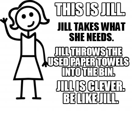 Meme Creator Funny This Is Jill Jill Is Clever Be Like Jill Jill Takes What She Needs Jill Thro Meme Generator At Memecreator Org Meme Creator Funny This Is Jill Jill Is Clever Be Like Jill Jill Takes What She Needs Jill Thro Meme Generator At Memecreator Org