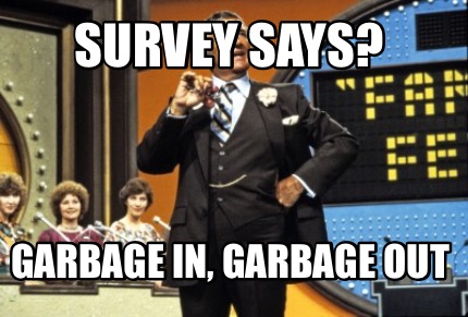 survey-says-garbage-in-garbage-out