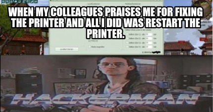 when-my-colleagues-praises-me-for-fixing-the-printer-and-all-i-did-was-restart-t