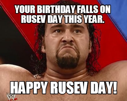 your-birthday-falls-on-rusev-day-this-year.-happy-rusev-day