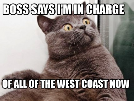 boss-says-im-in-charge-of-all-of-the-west-coast-now