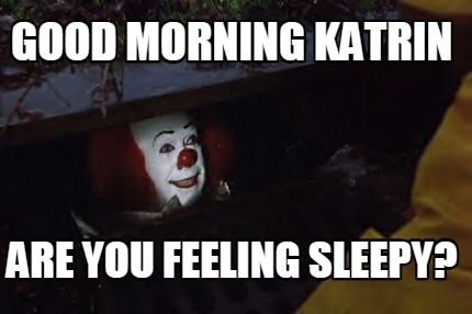 good-morning-katrin-are-you-feeling-sleepy