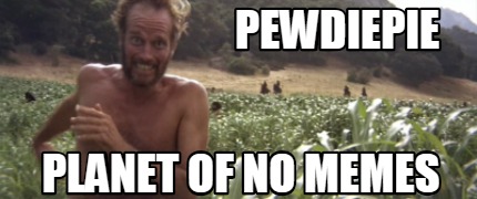 pewdiepie-planet-of-no-memes7