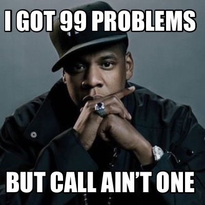 i-got-99-problems-but-call-aint-one