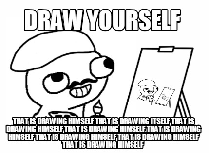 draw-yourself-that-is-drawing-himself-that-is-drawing-itself-that-is-drawing-him