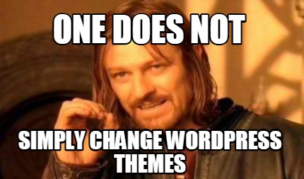 Meme Creator - Funny one does not simply change wordpress themes Meme ...